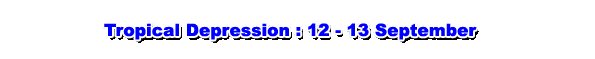 Tropical Depression : 12 - 13 September